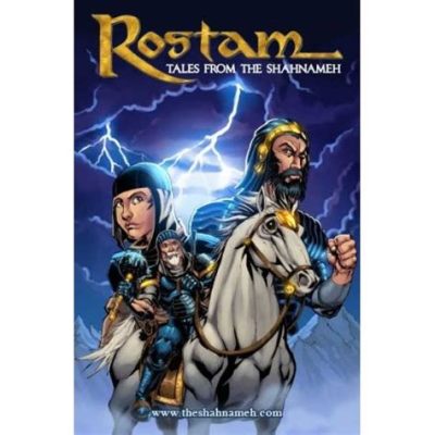  Rostam: A Tale of Courage and Betrayal Through the Ages!