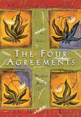 The Four Agreements: A Practical Guide to Personal Freedom – Odkryj Mądrość Starożytnego Meksyku i Zyskaj Spokój Umysłu!