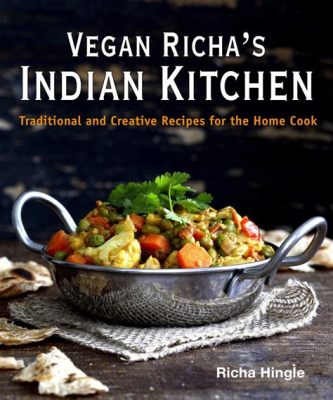  Vegan Richa’s Indian Kitchen: A Culinary Journey Through Aromatic Spices and Vibrant Flavors